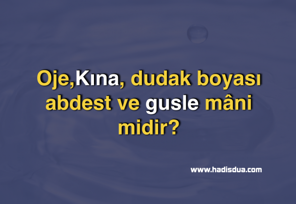 Oje Kina Dudak Boyasi Abdest Ve Gusle Mani Midir